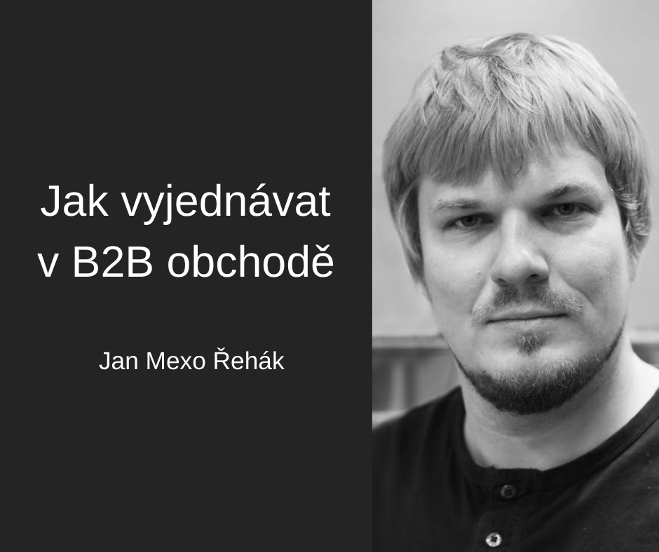 Jak vyjednávat v B2B obchodě – Jan Mexo Řehák