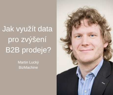 Jak využít data ke zvýšení B2B prodeje - Martin Lucký, BizMachine