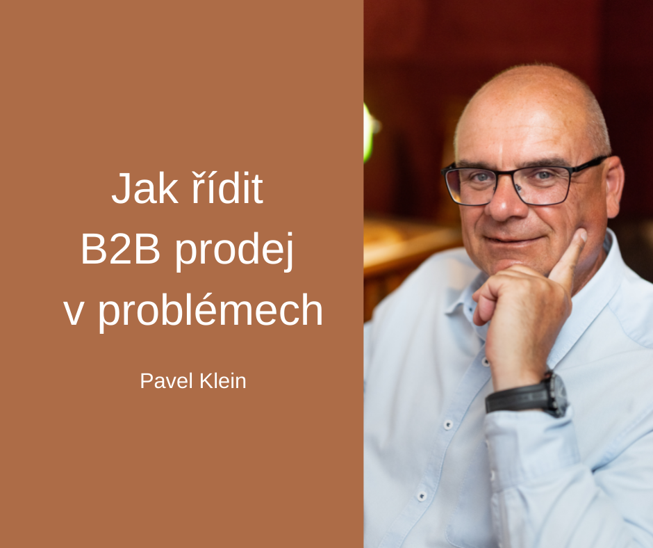 Jak řídit B2B prodej v problémech – Pavel Klein