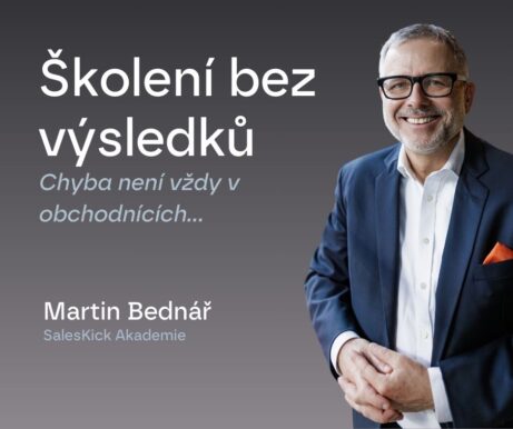 Martin Bednář SalesKick - Školení bez výsledků Chyba není vždy v obchodnících… FB