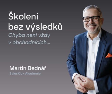 Martin Bednář SalesKick - Školení bez výsledků Chyba není vždy v obchodnících… FB